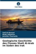 Geologische Geschichte des Flusses Shatt Al-Arab im Süden des Irak di Saif Al-Hamad, Badir Albadran, Jennifer Pournelle edito da Verlag Unser Wissen