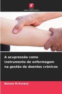 A acupressão como instrumento de enfermagem na gestão de doentes crónicos di Basma M. Korany edito da Edições Nosso Conhecimento