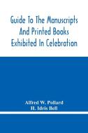 Guide To The Manuscripts And Printed Books Exhibited In Celebration Of The Tercentenary Of The Authorized Version di Alfred W. Pollard edito da Alpha Editions