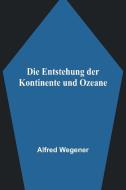 Die Entstehung der Kontinente und Ozeane di Alfred Wegener edito da Alpha Editions