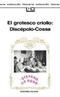 El Grotesco Criollo: Discepolo-Cossa di Armando Discepolo edito da Ediciones Colihue SRL