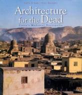 Architecture for the Dead: Cairoas Medieval Necropolis di Galila El Kadi edito da AMER UNIV IN CAIRO PR