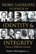 Nobel Laureates In Search Of Identity And Integrity: Voices Of Different Cultures di Andres (Stockholm Univ Hallengren edito da World Scientific Publishing Co Pte Ltd