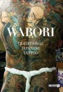 Wabori, Traditional Japanese Tattoo di Manami Okazaki edito da Victionary