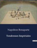 Tendresses Impériales di Napoléon Bonaparte edito da Culturea