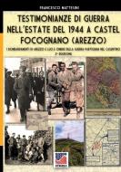 Testimonianze di guerra nell'estate del 1944 a Castel Focognano (Arezzo) di Francesco Mattesini edito da Soldiershop
