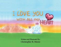 I Love You With All My Heart di Christopher Moore edito da BOOKBABY