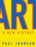 Art: A New History di Paul Johnson edito da HarperTorch