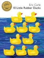 10 Little Rubber Ducks di Eric Carle edito da HARPERCOLLINS