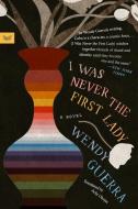 I Was Never The First Lady di Wendy Guerra edito da HarperCollins Publishers Inc