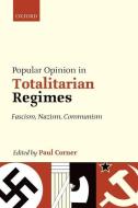 Popular Opinion in Totalitarian Regimes: Fascism, Nazism, Communism di Paul Corner edito da OXFORD UNIV PR