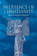 In Defence of Christianity di Brian (Life Fellow of Queens' College Hebblethwaite edito da Oxford University Press