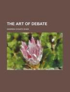 The Art Of Debate di Warren Choate Shaw edito da General Books Llc