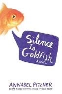 Silence Is Goldfish di Annabel Pitcher edito da LITTLE BROWN & CO