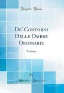 de' Contorni Delle Ombre Ordinarie: Trattato (Classic Reprint) di Antonio Bordoni edito da Forgotten Books
