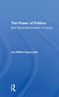 The Power Of Politics di Jan Willem Duyvendak edito da Taylor & Francis Ltd