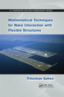 Mathematical Techniques for Wave Interaction with Flexible Structures di Trilochan Sahoo edito da Taylor & Francis Ltd