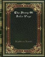 The Story Of Julia Page di Kathleen Norris edito da Blurb