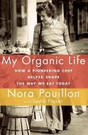 My Organic Life di Nora Pouillon edito da Alfred A. Knopf