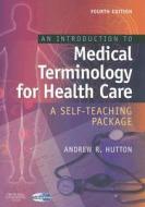 An Introduction To Medical Terminology For Health Care di Andrew Hutton edito da Elsevier Health Sciences