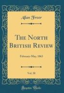 The North British Review, Vol. 38: February-May, 1863 (Classic Reprint) di Allan Freer edito da Forgotten Books