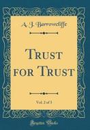 Trust for Trust, Vol. 2 of 3 (Classic Reprint) di A. J. Barrowcliffe edito da Forgotten Books