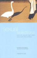 Sexual Selections: What We Can and Can't Learn about Sex from Animals di Marlene Zuk edito da UNIV OF CALIFORNIA PR