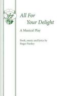 All for Your Delight di Roger Parsley edito da SAMUEL FRENCH TRADE