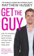 Get the Guy di Matthew Hussey edito da Transworld Publ. Ltd UK