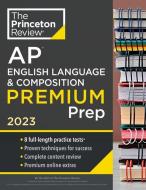 Princeton Review AP English Language & Composition Premium Prep, 2023: 8 Practice Tests + Complete Content Review + Strategies & Techniques di The Princeton Review edito da PRINCETON REVIEW