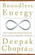 Boundless Energy: The Complete Mind/Body Program for Overcoming Chronic Fatigue di Deepak Chopra edito da CROWN PUB INC