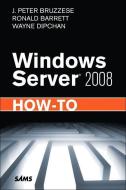 Windows Server 2008 How-To di J. Peter Bruzzese, Ronald Barrett, Wayne Dipchan edito da SAMS