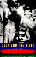 Cuba and the Night di Pico Iyer edito da VINTAGE
