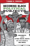 Becoming Black Political Subjects di Tianna S. Paschel edito da Princeton University Press