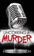 Uncorking a Murder di Michael Carlon edito da Vertigo Partners, LLC