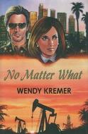 No Matter What di Wendy Kremer edito da Robert Hale & Company