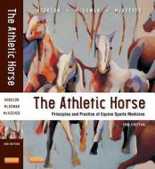 The Athletic Horse di David R. Hodgson, Catherine M. McGowan, Kenneth H. McKeever, Reuben  Rose edito da Elsevier Health Sciences