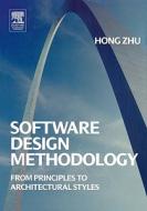 Software Design Methodology: From Principles to Architectural Styles di Hong Zhu edito da BUTTERWORTH HEINEMANN