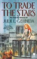 To Trade the Stars di Julie E. Czerneda edito da DAW BOOKS