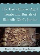 The Early Bronze Age I Tombs and Burials of Bab Edh-Dhra', Jordan di Donald J. Ortner, Bruno Frohlich edito da AltaMira Press,U.S.