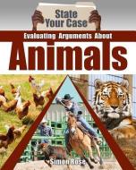 Evaluating Arguments about Animals di Simon Rose edito da CRABTREE PUB
