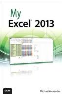 My Excel 2013 di Michael Alexander edito da Pearson Education (US)