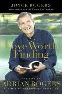 Love Worth Finding: The Life of Adrian Rogers and His Philosophy of Preaching di Dr Paige Patterson, Joyce Rogers edito da B&H PUB GROUP