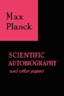 Scientific Autobiography and Other Papers di Max Planck edito da Philosophical Library