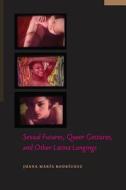 Rodriguez, J: Sexual Futures, Queer Gestures, and Other Lati di Juana Maria Rodriguez edito da New York University Press
