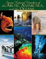 Seven Natural Wonders of the Arctic, Antarctica, and the Oceans di Michael Woods, Mary B. Woods edito da Twentyfirst Century Books