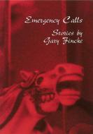 Emergency Calls di Gary Fincke edito da University of Missouri Press