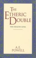 The Etheric Double di Arthur E. Powell, A. E. Powell edito da QUEST BOOKS