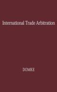 International Trade Arbitration di Unknown edito da Greenwood Press