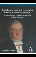 Torkel Aschehoug and Norwegian Historical Economic Thought di Mathilde C. Fasting edito da Anthem Press